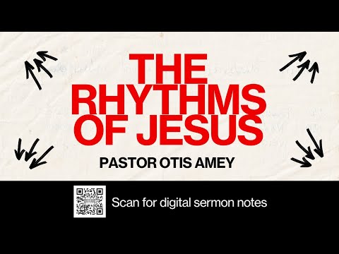 Pr Otis Amey:  The Rhythms Of Jesus