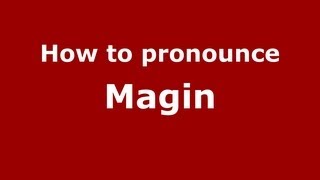 How to pronounce Magin