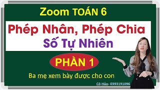 Zoom Toán 6| Phép nhân và phép chia số tự nhiên, Ba mẹ xem dạy được cho con| Cô Hảo ZALO 0393191096