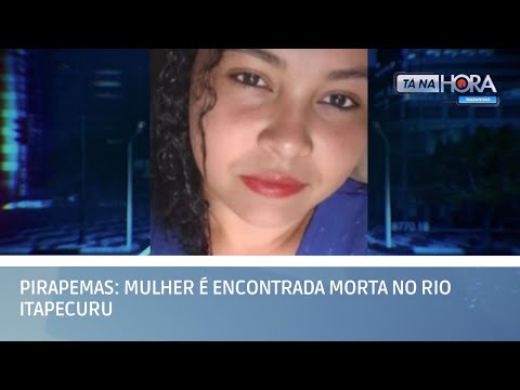 Pirapemas: mulher é encontrada morta no Rio Itapecuru | TÁ NA HORA MA