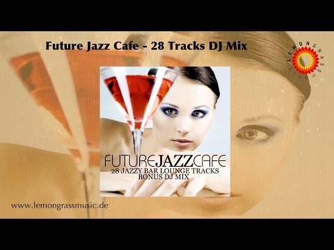 Future Jazz Cafe (Full Album - 28 Tracks Continuous Mix)