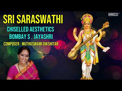 Sri Saraswathi -Chiselled Aesthetics | Best Of Bombay S.Jayashri | Jayashree Carnatic Classical Song