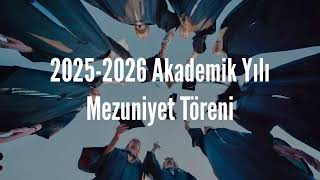 2025-2026 Akademik Yılı Mezuniyet Töreni