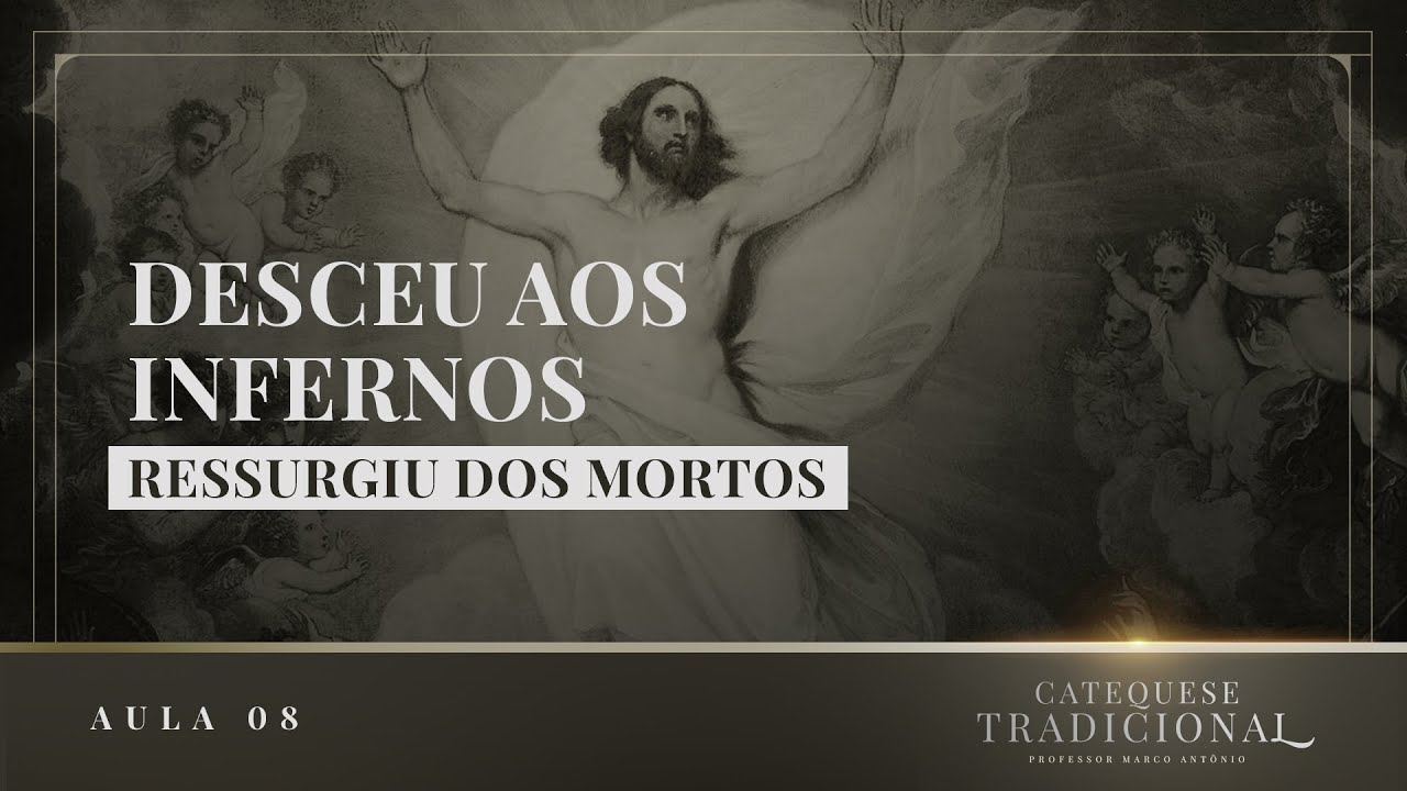 Desceu aos Infernos e Ressurgiu dos Mortos I Catequese Tradicional #008