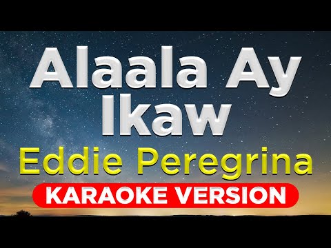 ALAALA AY IKAW - Eddie Peregrina (HQ KARAOKE VERSION with lyrics)