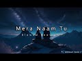 Mere Naam Tu [Slowed + reverb] | Zero | Abhay Jodhpurkar | Lofimix | Unknown Music