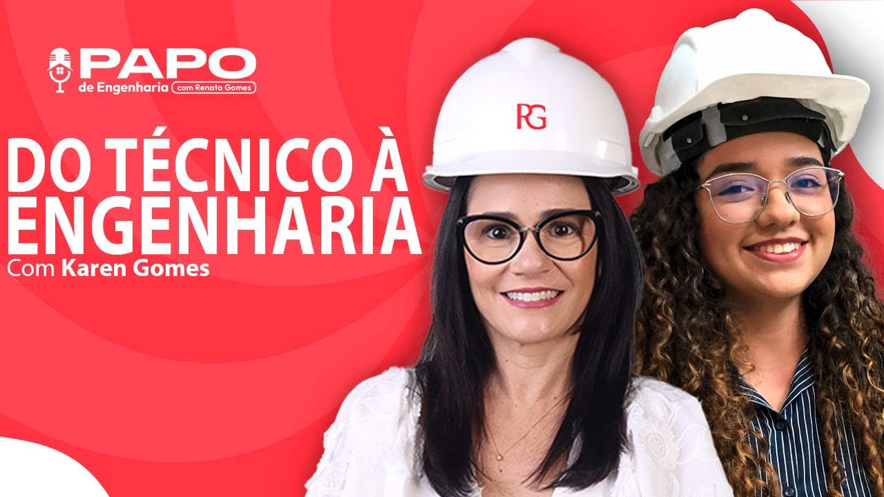 RENATA GOMES CONVERSA COM KAREN GOMES | PAPO DE ENGENHARIA #59