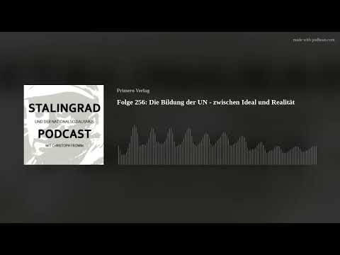 Folge 256: Die Gründung der Vereinten Nationen - zwischen Ideal und Realität