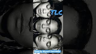 TLC - Bad By Myself DemoMix