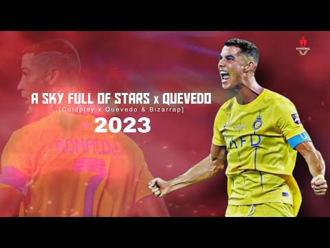 Cristiano Ronaldo 2023 ● A Sky Full Of Stars × Quevedo | Skills & goals ᴴᴰ