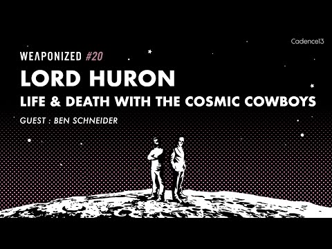 WEAPONIZED : EPISODE #20 : Lord Huron - Life & Death With The Cosmic Cowboys