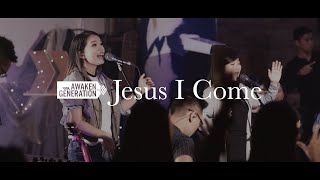 Jesus I Come - Awaken Generation Music (feat. Alarice)