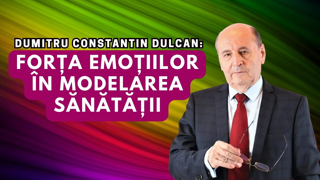 Dumitru Constantin Dulcan: Forța emoțiilor în modelarea sănătății