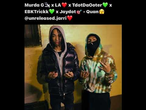 Murda G x LA x TdotDaOoter x EBKTrickk x Jaydot - Quan