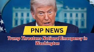 Trump Threatens National Emergency in Washington, D.C. Amid ICE Dispute
