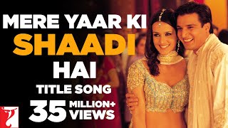 Mere Yaar Ki Shaadi Hai | Full Title Song | Uday Chopra | Jimmy Shergill | Sanjana | Bipasha Basu