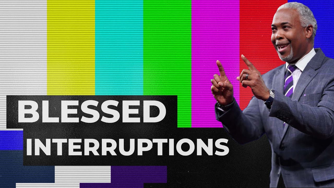 Blessed Interruptions | Bishop Dale C. Bronner