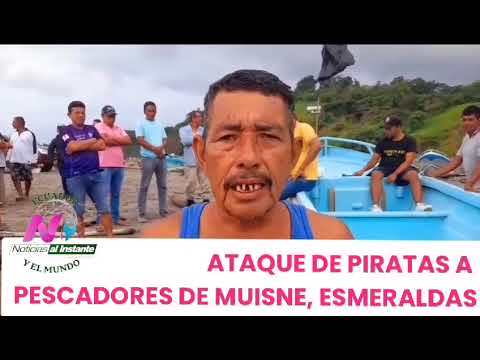 😱🔴 Ataque de piratas a pescadores de Muisne, Esmeraldas