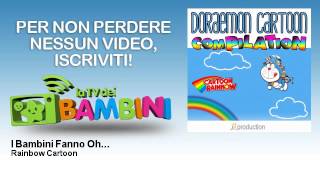 Rainbow Cartoon - I Bambini Fanno Oh...