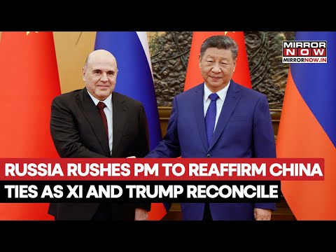 Russia Rushes Its Prime Minister To China To Reaffirm Ties As Xi Jinping & Trump Reconcile | Watch