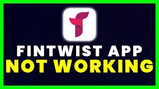 Fintwist App Not Working: How to Fix Fintwist App Not Working