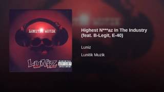 Luniz featuring @E40 and B-Legit (@blegit72) - “Highest Niggaz In The Industry”