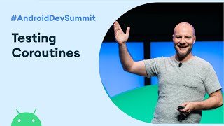 Testing Coroutines on Android (Android Dev Summit '19)