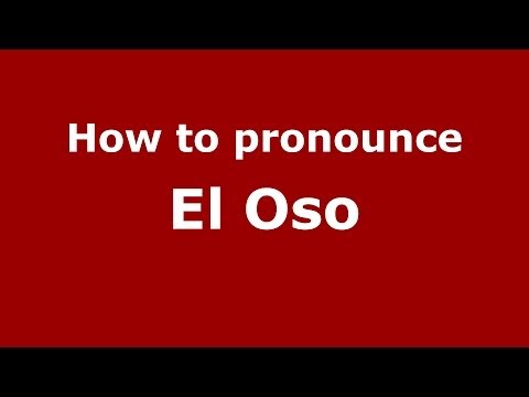 How to pronounce El Oso