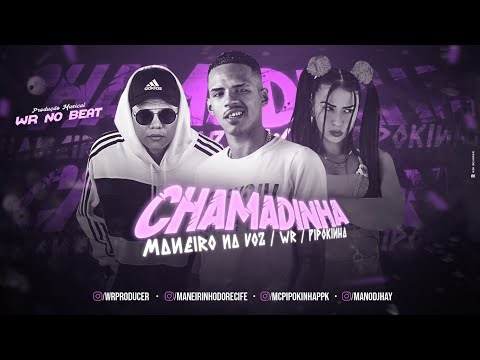 MANEIRO NA VOZ, WR NO BEAT FEAT. MC PIPOKINHA - CHAMADINHA