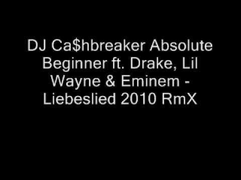 DJ Ca$hbreaker Absolute Beginner ft. Drake, Lil Wayne & Eminem - Liebeslied 2010 RmX