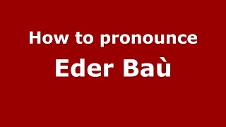 How to pronounce Eder Baù
