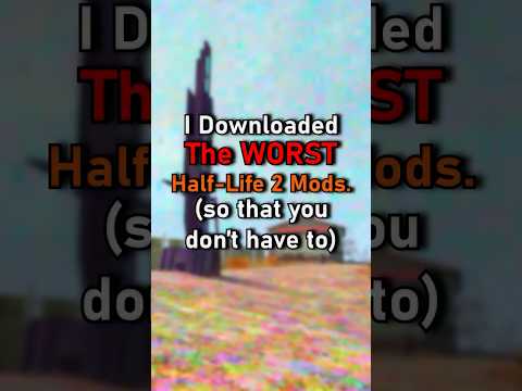 I Downloaded The WORST Half-Life Mods (so that you don't have to)