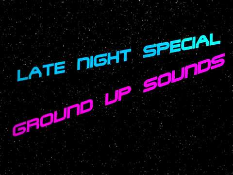 Ground Up Sounds - Late Night Special