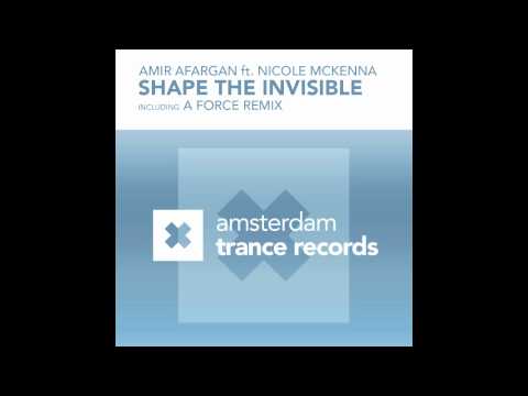 Amir Afargan ft Nicole McKenna - Shape The Invisible (A Force Remix)
