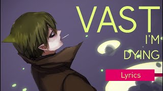 VAST | I&#39;m dying (Lyrics)