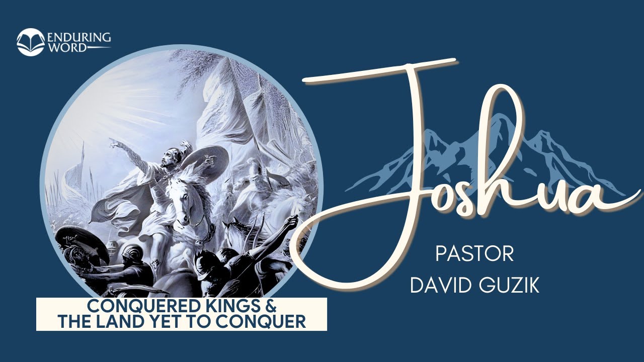 Conquered Kings & the Land Yet to Conquer – Joshua 12 & 13