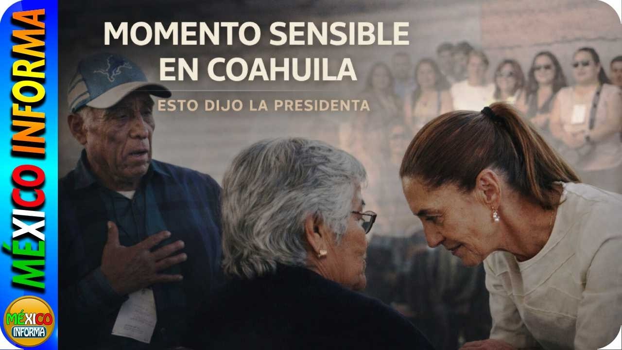 MIRA LO QUE PASÓ EN COAHUILA. MOMENTO SENSIBLE. LA PRESIDENTA LES DIO ESPERANZA A ESTAS FAMILIAS.