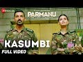 Kasumbi Full Video PARMANU The Story Of Pokhran John Abraham Divya Kumar Sachin Jigar