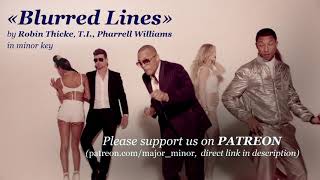 «Blurred Lines» by Robin Thicke ft. T.I.+Pharrell Williams in minor key