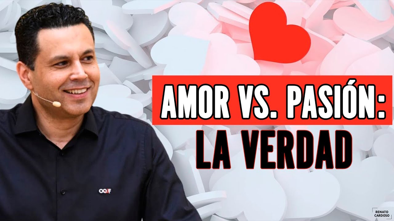 AMOR vs. PASIÓN: LA VERDAD