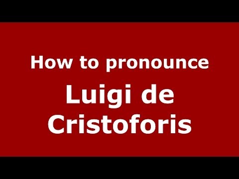 How to pronounce Luigi de Cristoforis (Italian/Italy) - PronounceNames.com