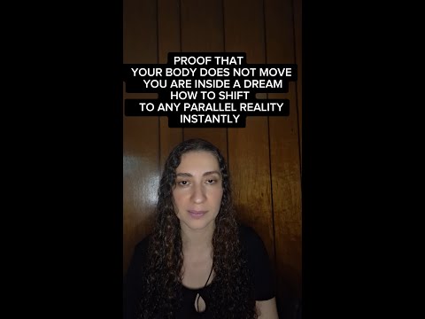 PROOF THAT YOUR BODY DOES NOT MOVE. YOU ARE INSIDE A DREAM. SHIFT TO ANY PARALLEL REALITY INSTANTLY.