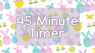 45 Minute Timer - Spring Bunnies and Easter Eggs - Cute Aesthetic - Calm Ending Chime Notification