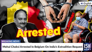 Mehul Choksi Arrested In Belgium On India's Extradition Request