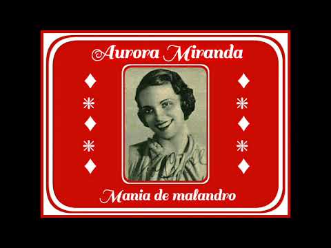 Aurora Miranda - Mania de malandro - 1938