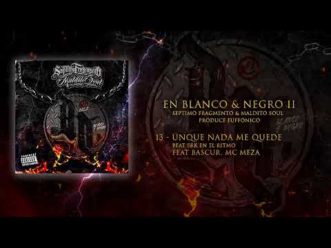 Séptimo Fragmento & Maldito Soul - Aunque nada me quede ft. Bascur, Mc Meza (Erk en el ritmo)