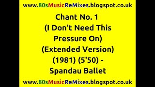 Chant No. 1 (I Don't Need This Pressure On) (Extended Version) - Spandau Ballet | 80s Club Mixes