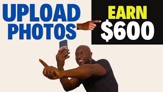 Earn $600 UPLOADING PICTURES - SELL PHOTOS & Make Money Online FOR FREE
