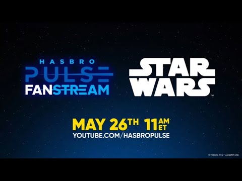 Hasbro STAR WARS Fanstream | May 26 2026 | Hasbro Pulse