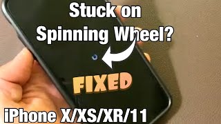 Stuck on Spinning Wheel on iPhone X/XS/XR/11/11 Pro? FIXED!!!!!